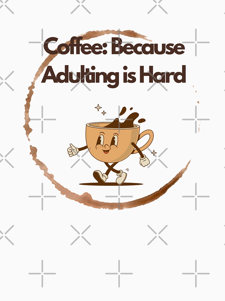 Coffee: Because Adulting is Hard by Art-Design-EM