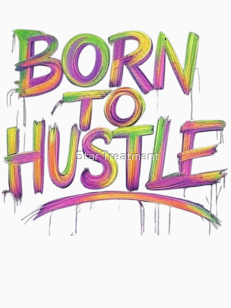 Born to hustle by Star Treatment