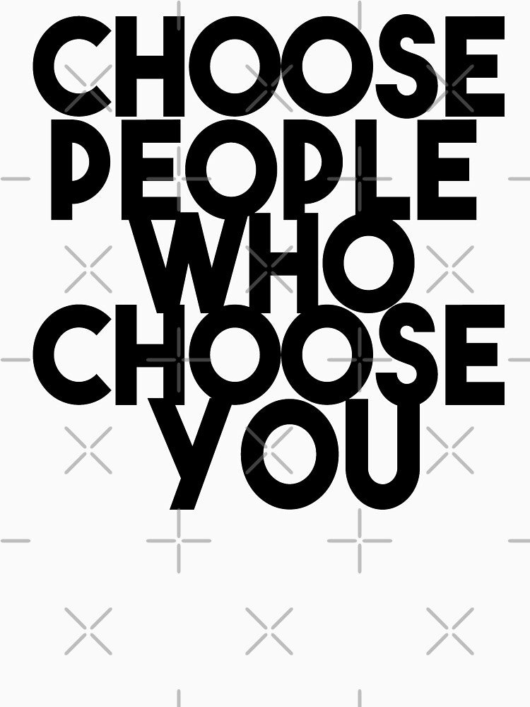 Choose people who choose you by Heddar Badreddine