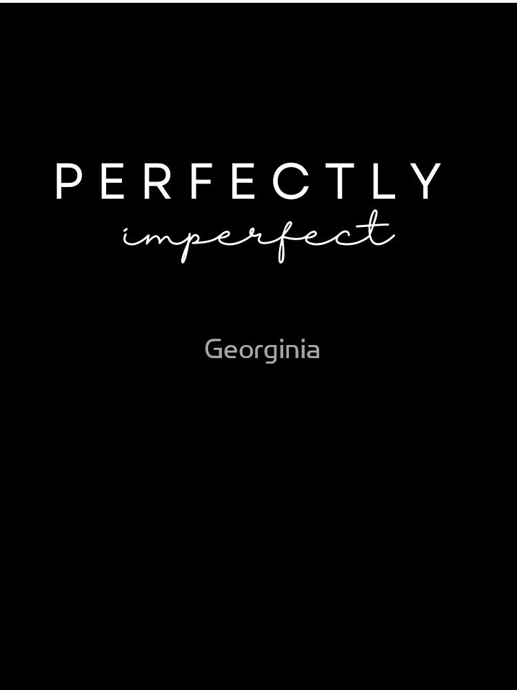 Perfectly Imperfect Graphic T-Shirts/Hoodies by Georginia