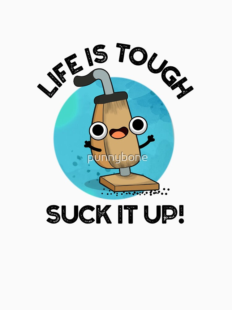 Life Is Tough Suck It Up Cute Vacuum Pun by punnybone