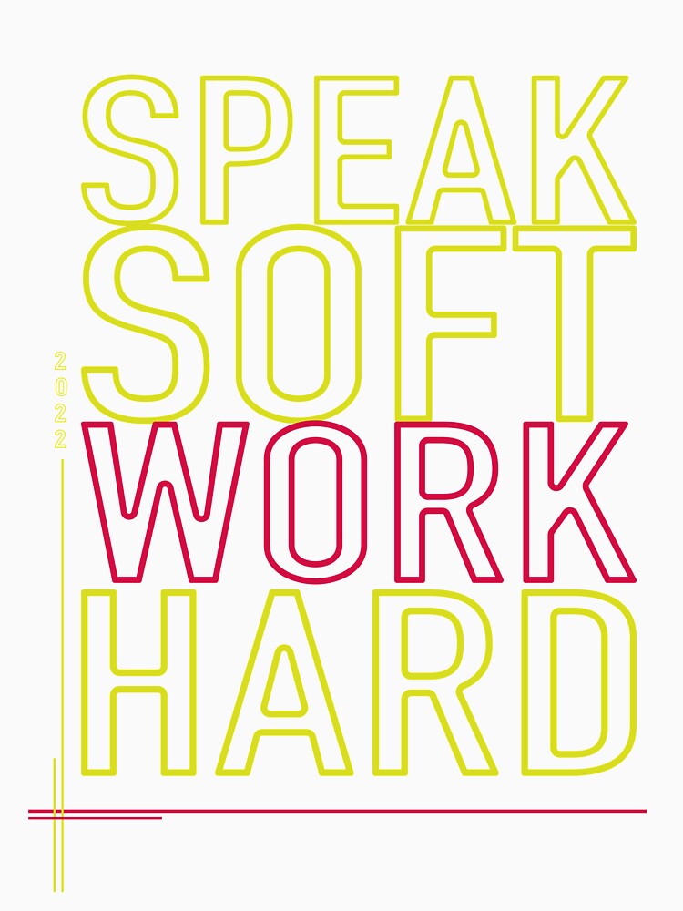 Speak Soft Work Hard by Hero Prod