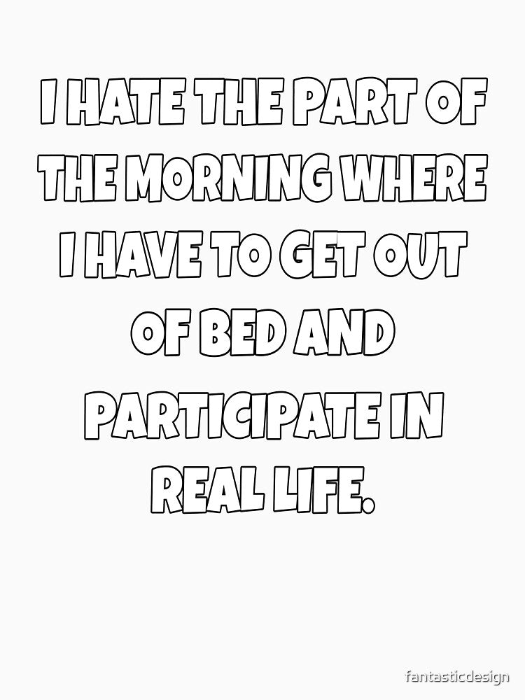 Funny Sarcastic Humor I Hate The Part Of The Morning by fantasticdesign