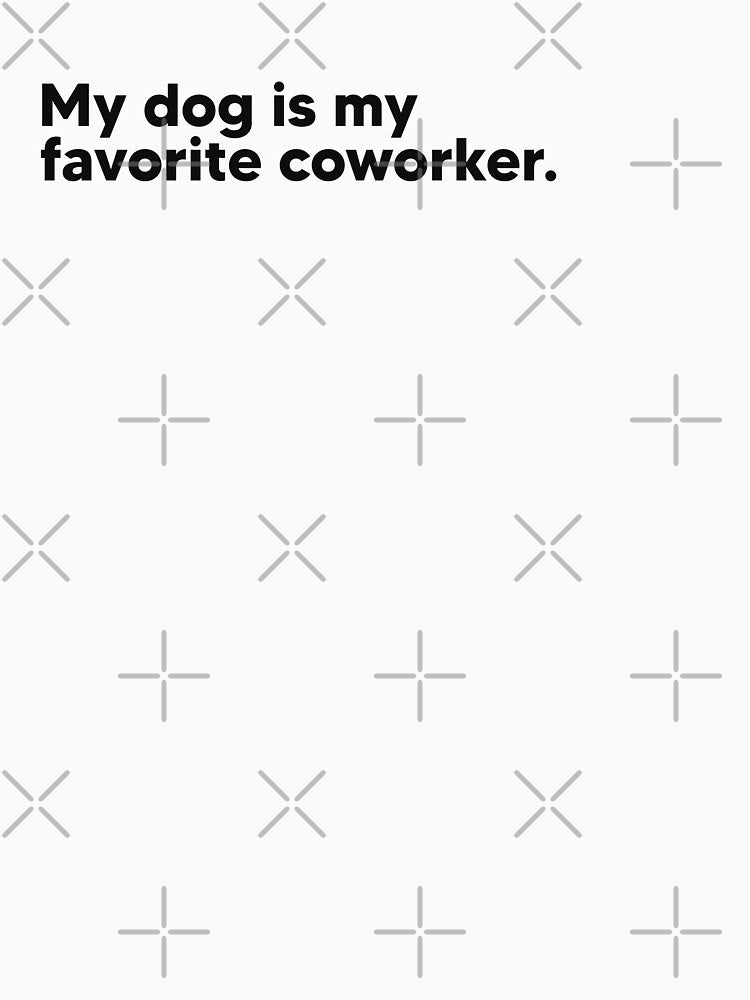 My dog is my favorite coworker by Lateef Prints