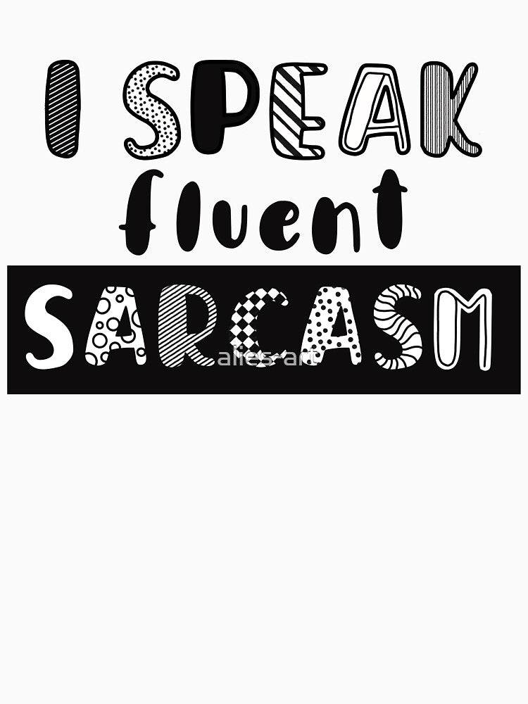 I speak fluent sarcasm by alies-art