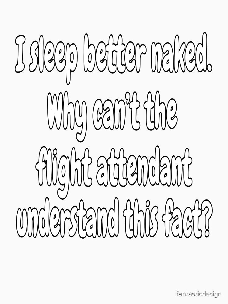 Funny Sarcastic Saying I Sleep Better Naked by fantasticdesign