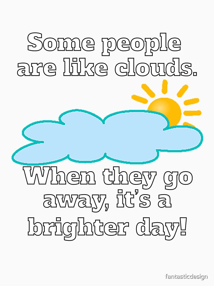 Funny Sarcastic Some People Are Like Clouds by fantasticdesign