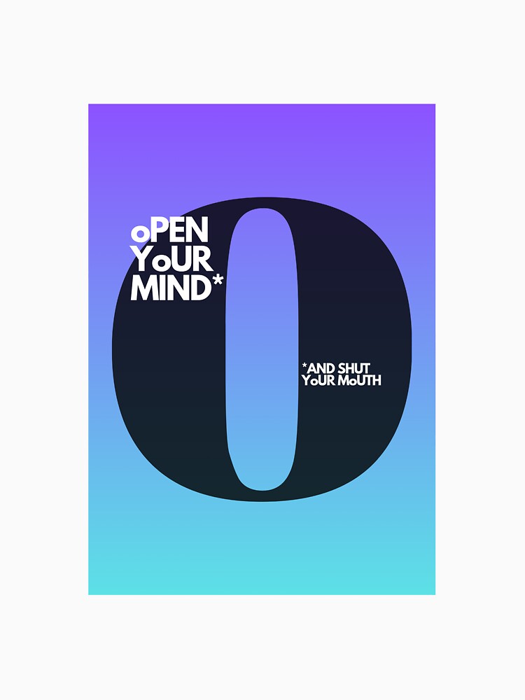 Open Your Mind – Bold Sarcastic Typographic Design | Adulttees | Letter O by AdultteesShop