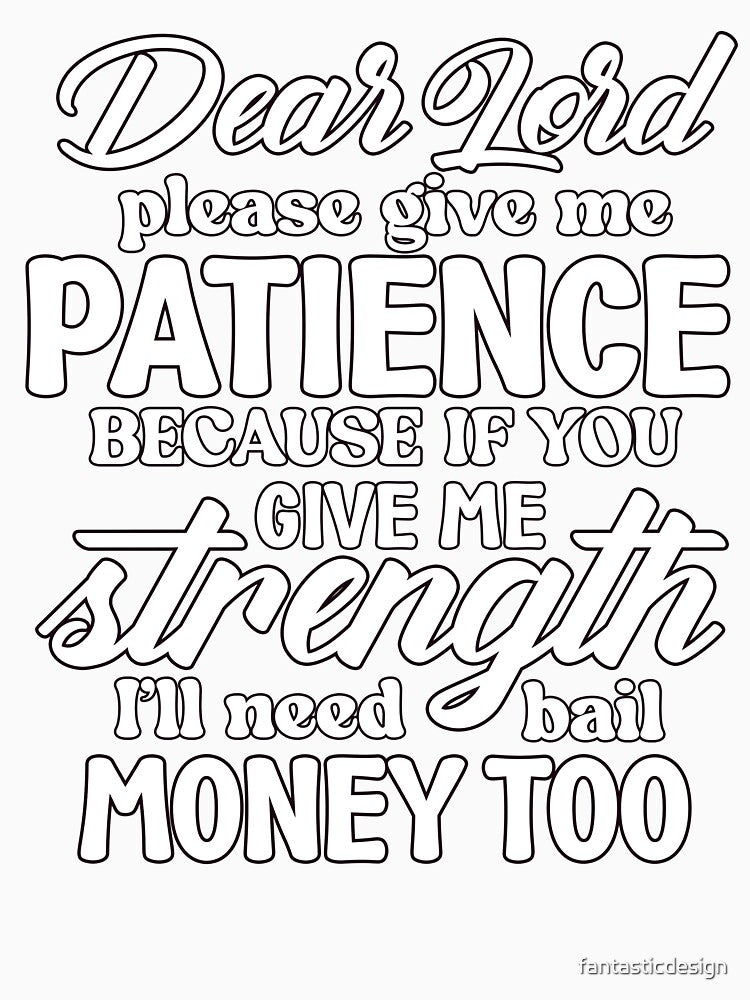 Sarcastic Humor Dear Lord Please Give Me Patience Because If by fantasticdesign