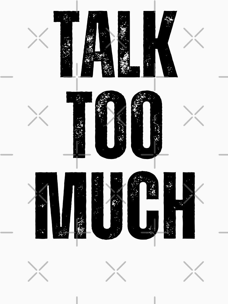 Talk Too Much | Sarcastic Humor Design by Too Real Co by TooRealCo