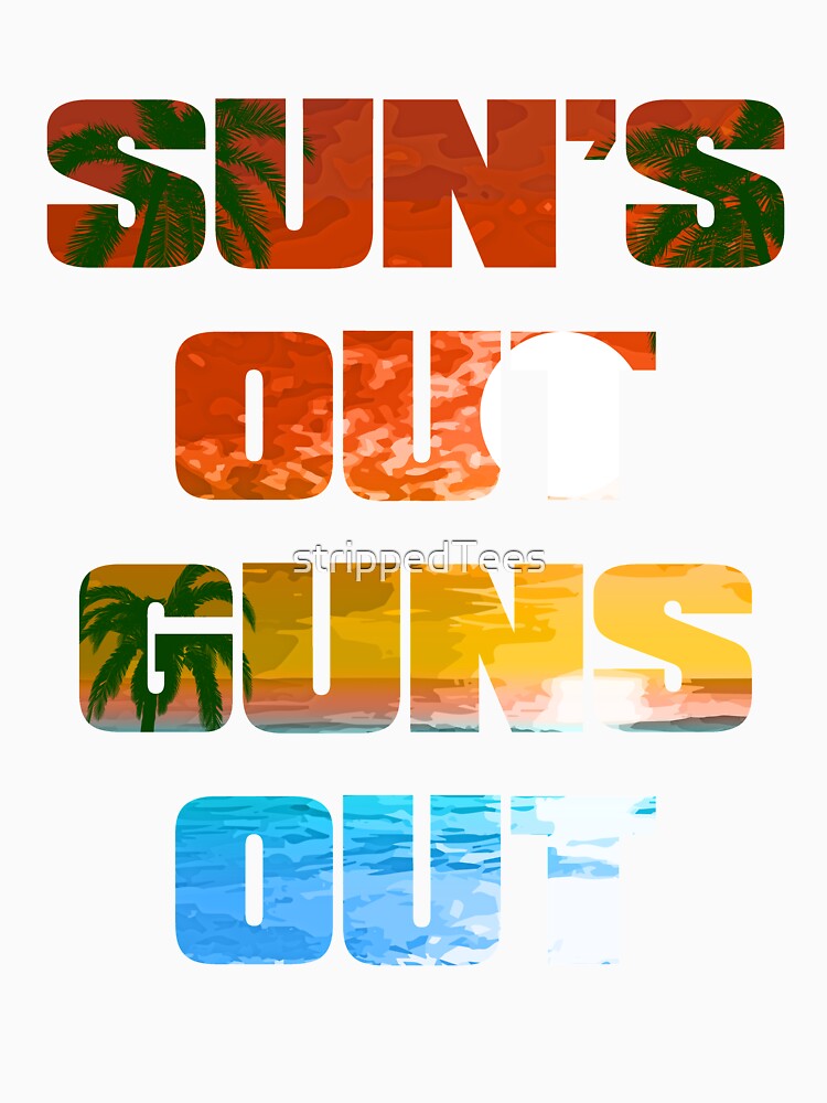 Sun's Out Guns Out T-Shirt by strippedTees