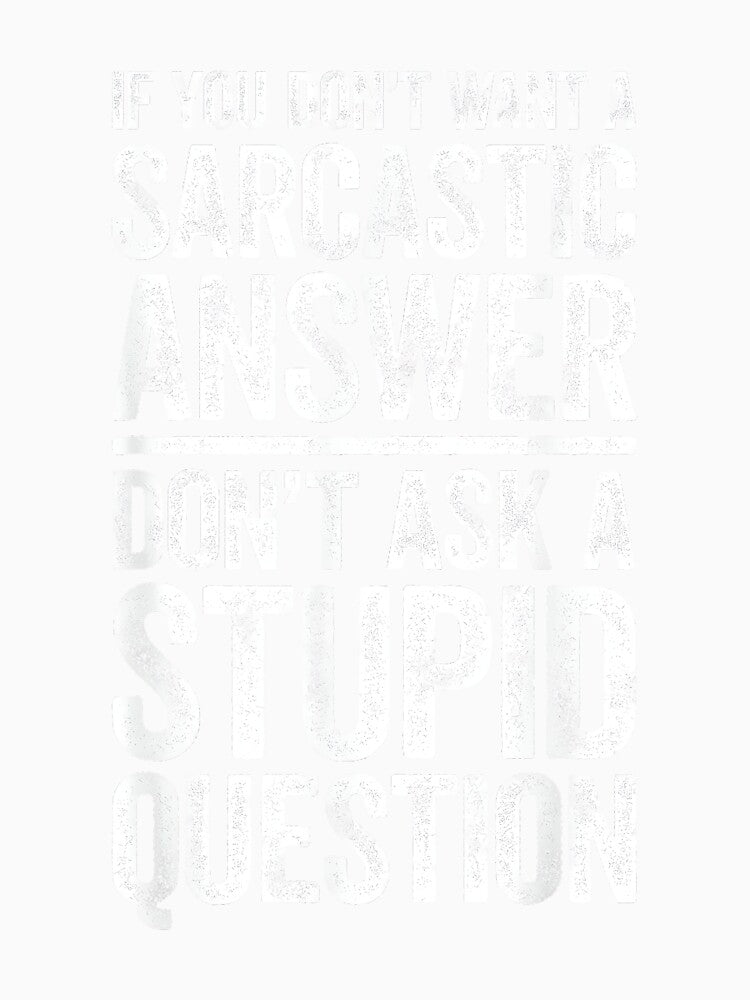 If You Don't Want A Sarcastic Answer Shirt Novelty Sarcastic by NatalieCWilk