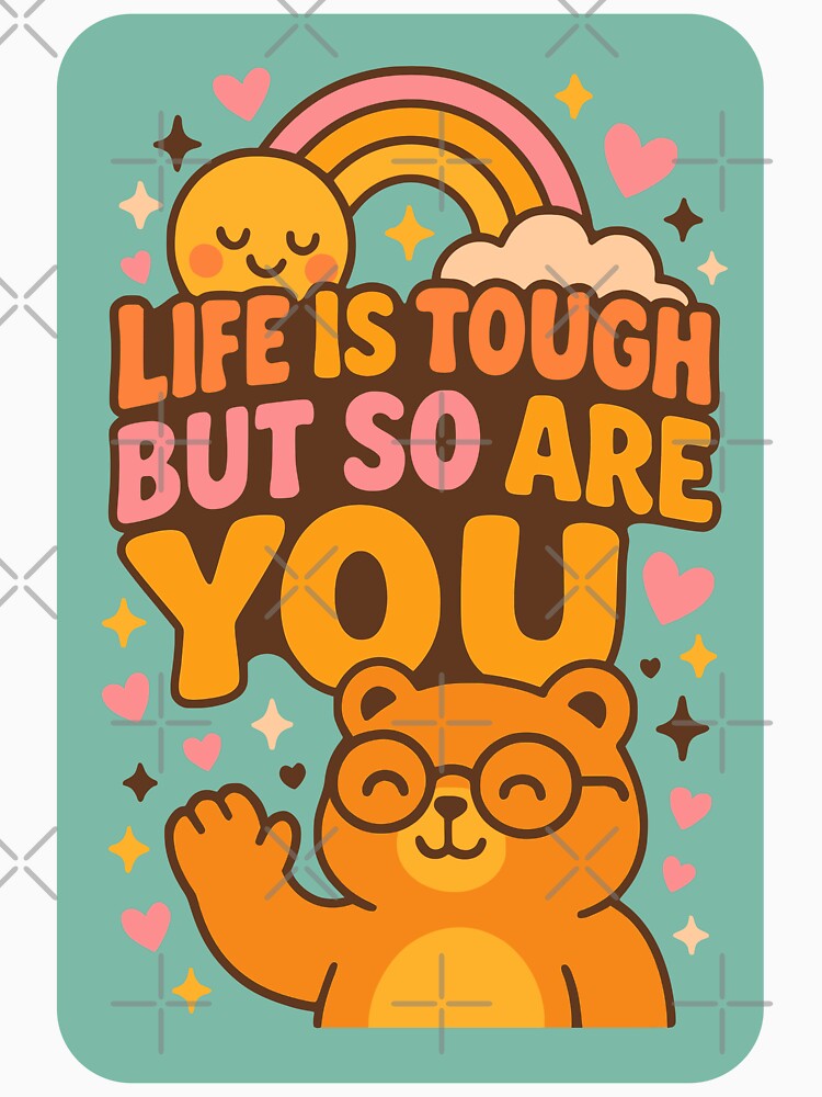Life Is Tough But So Are You – Cute Motivational Bear by Cheeky Companions