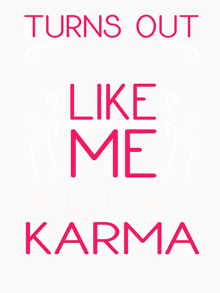 Parents Karma Funny Having Kids Quote Parenthood Humor by sillyquestions