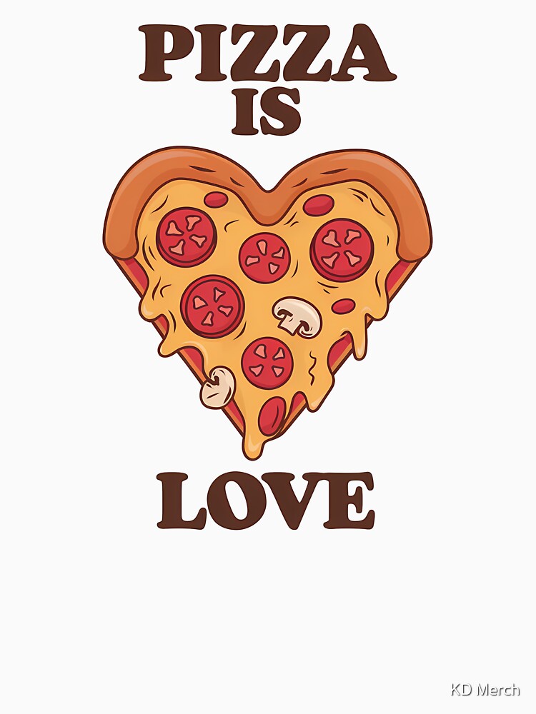 Pizza Is Love Foodie by KD Merch
