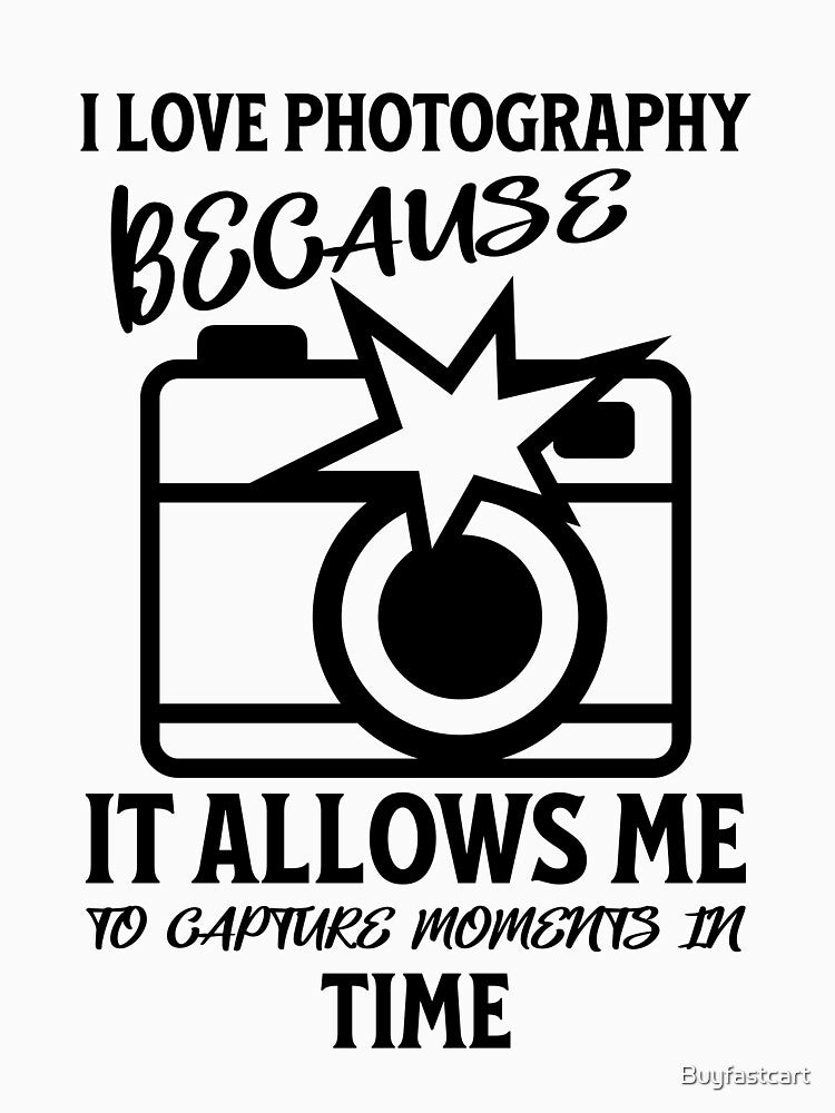 I love photography because it allows me to capture moments in time by Buyfastcart
