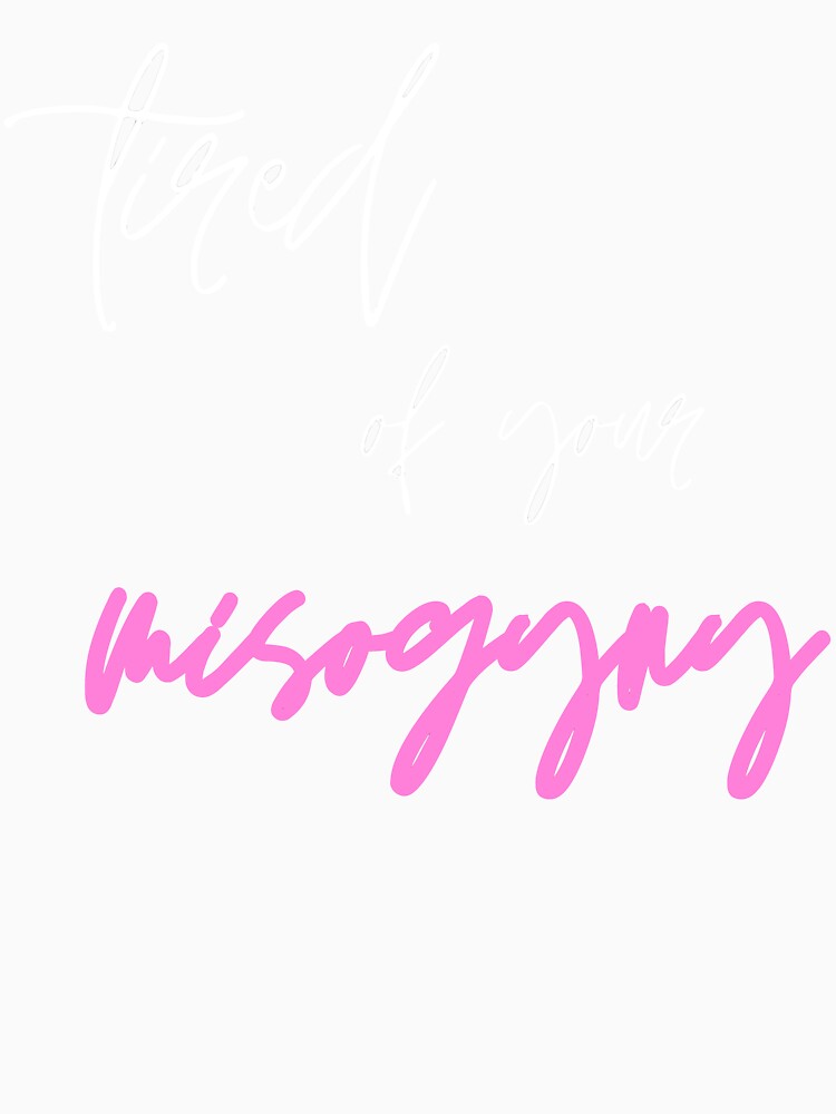 Tired of Your Misogyny by PoliticalJam