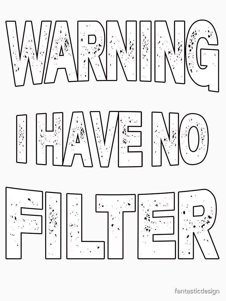 Sarcastic Humor Art Design Warning I Have No Filter by fantasticdesign