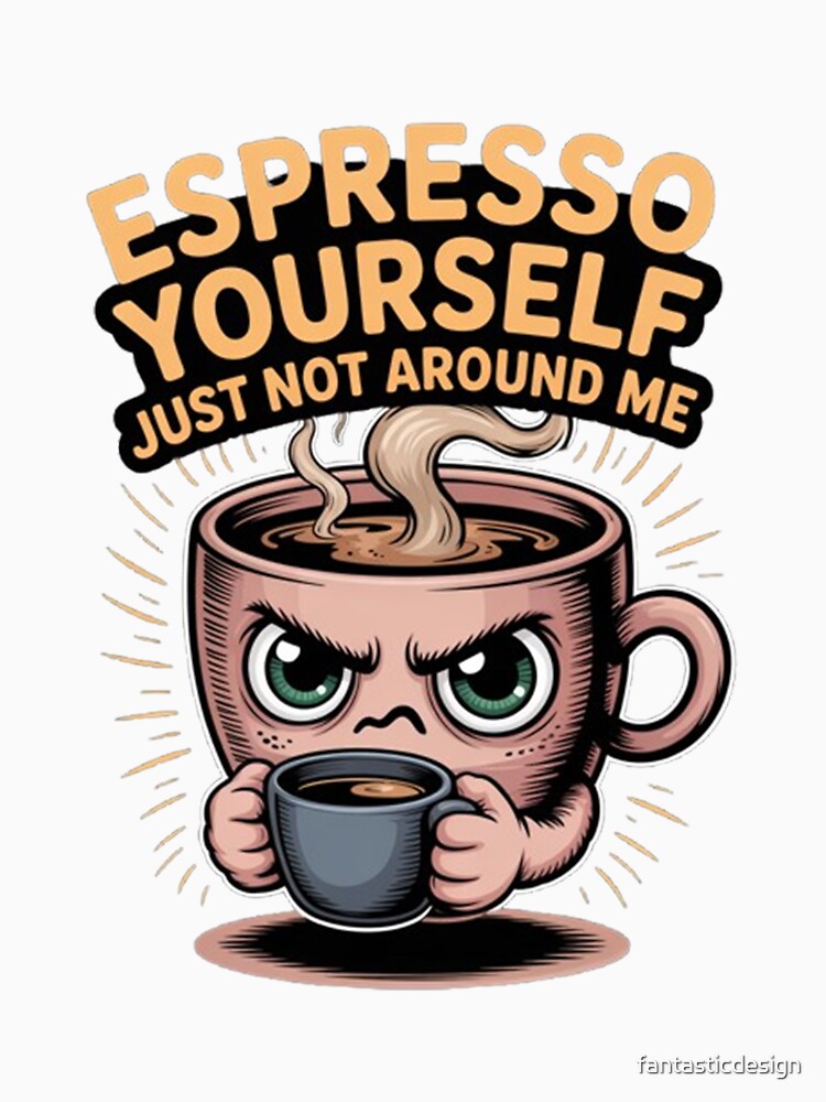 Expresoo Yourself Just Not Around Me Funny Drinker Design by fantasticdesign
