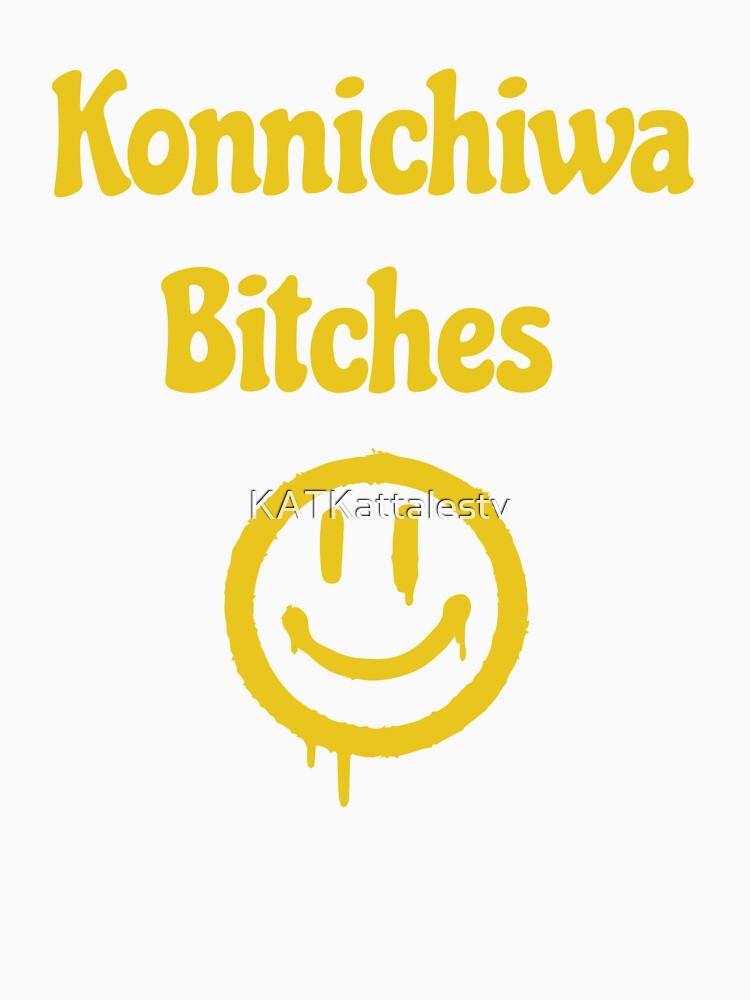 Konnichiwa Bitches by KATKattalestv