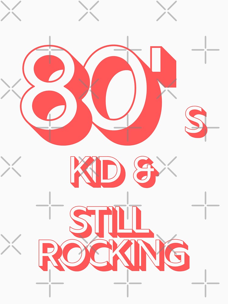80s Kid and Still Rocking #2 by CLPDesignLab