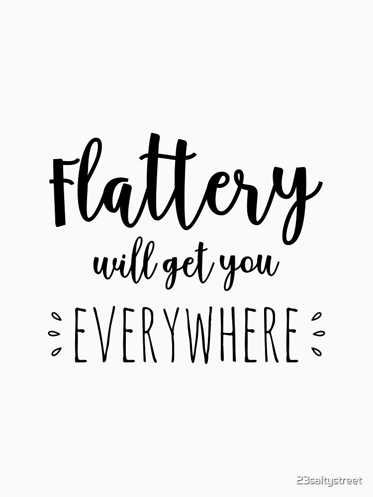 flattery will get you everywhere by 23saltystreet