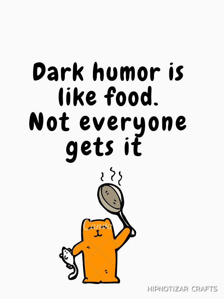 dark humor is like food not everyone gets it sarcastic quote [DH14] by HIPNOTIZAR  CRAFTS