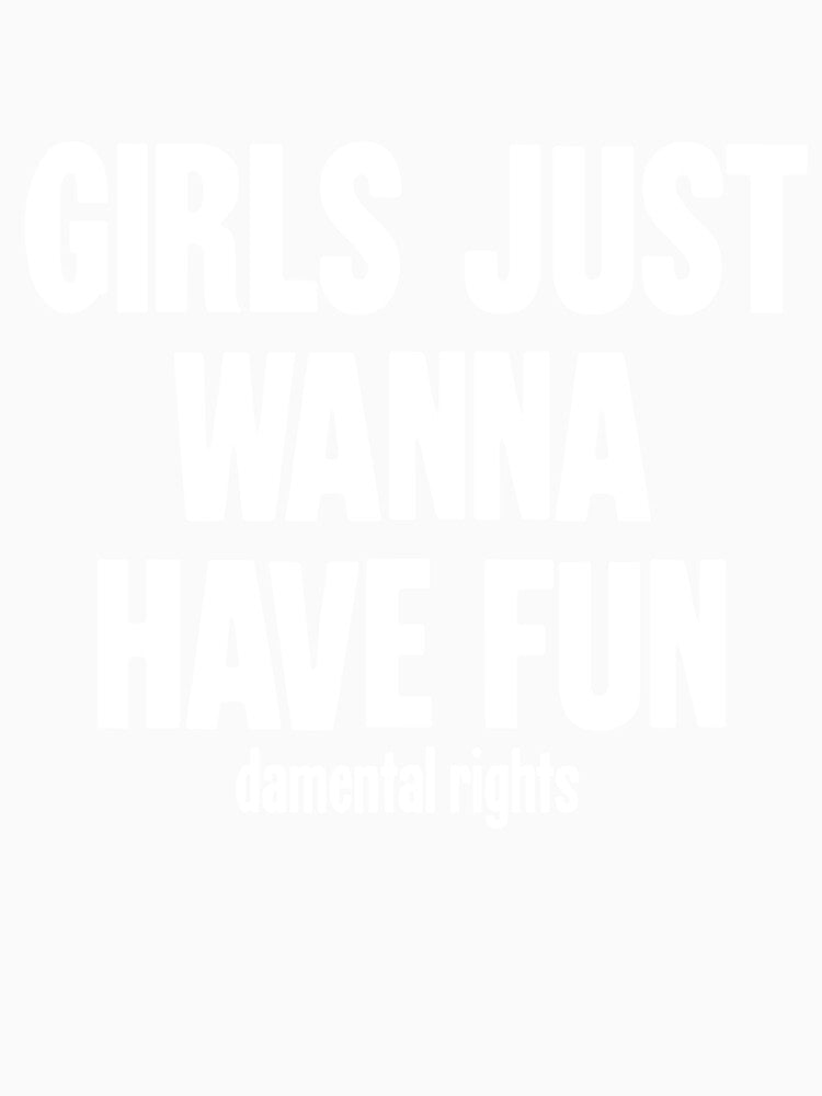Girls Just Wanna Have Fun(damental Rights) by Good-Looking Corpse