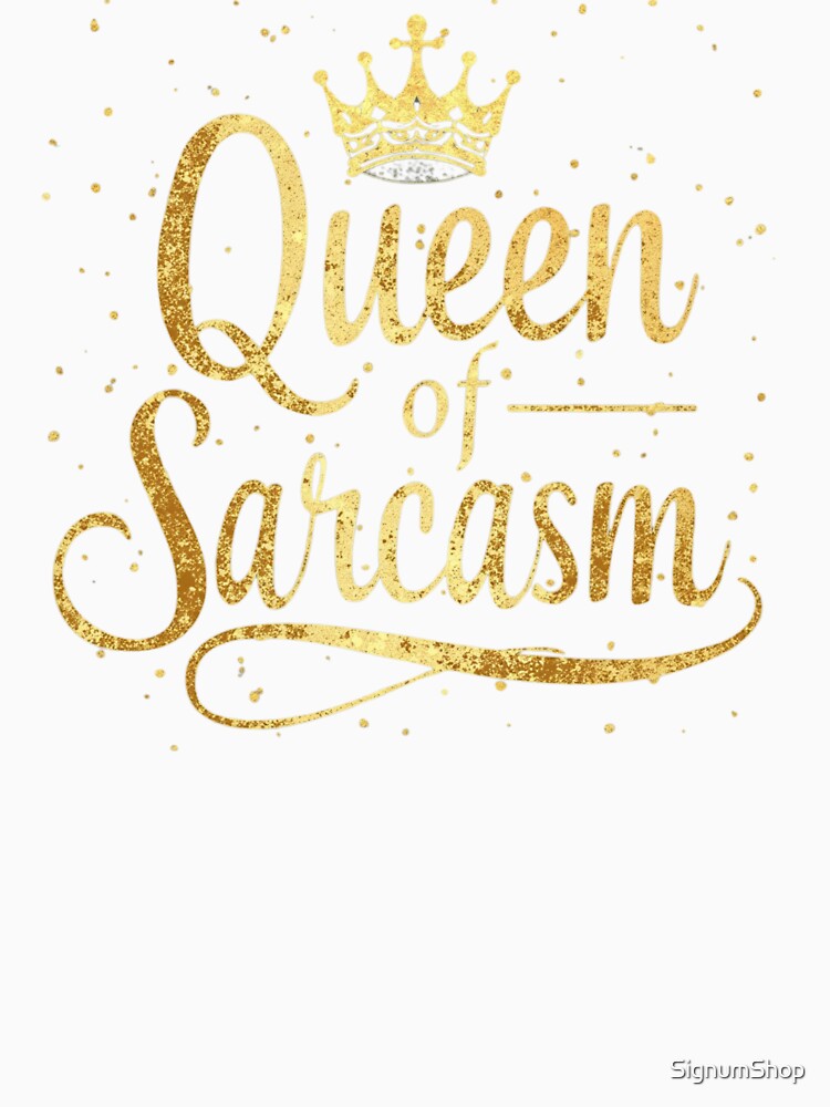 SARCASM SAYINGS: Queen of Sarcasm by SignumShop
