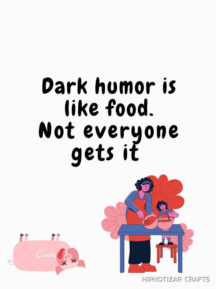 dark humor is like food not everyone gets it sarcastic quote [DH11] by HIPNOTIZAR  CRAFTS