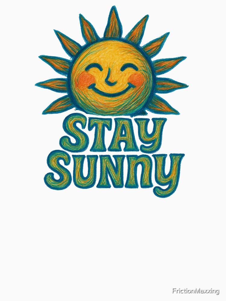 Stay Sunny design with positive vibes and cheerful style by FrictionMaxxing