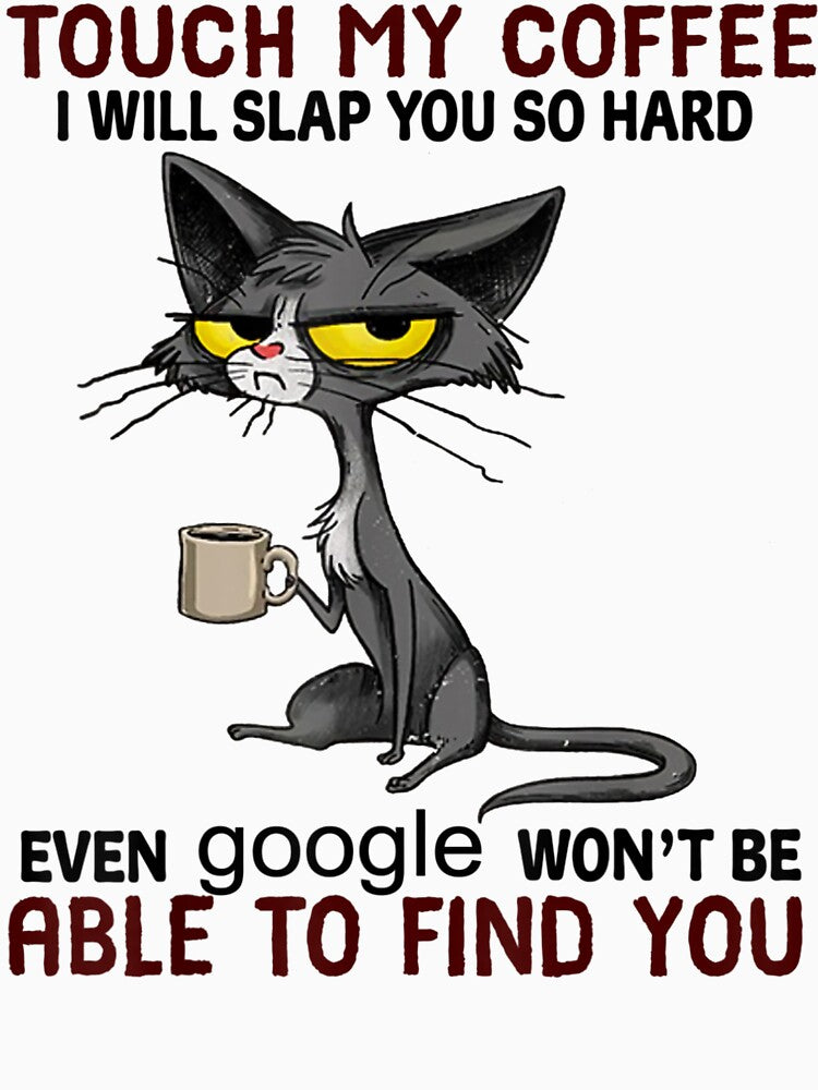 Touch My Coffee I Will Slap You So Hard Cat by Wallace-Levine5