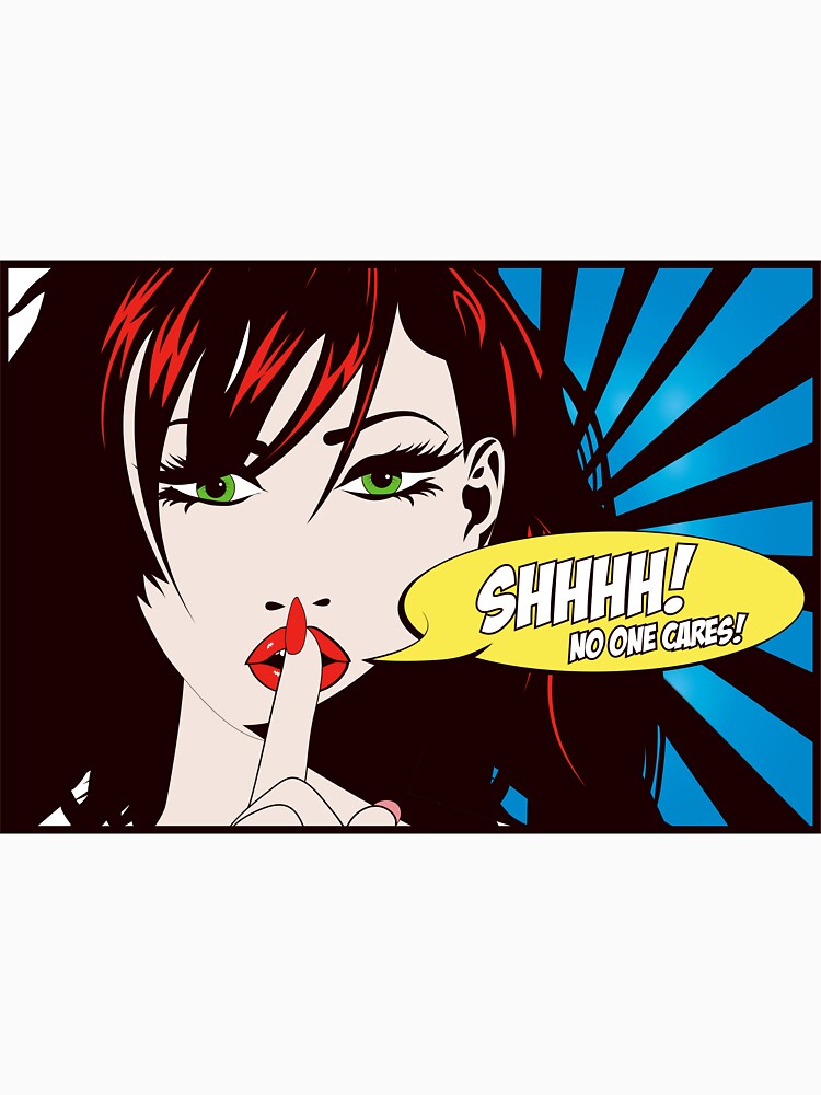 Shhhh! No One Cares by Mugs and Tees