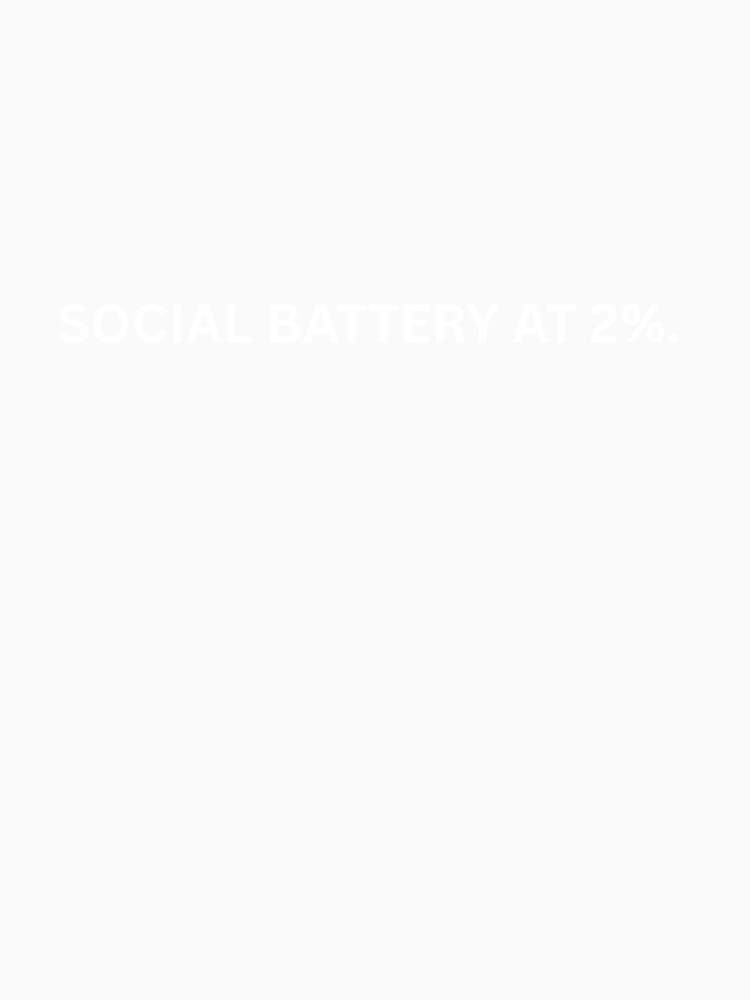 Social batery at 2% by Ohshirtco