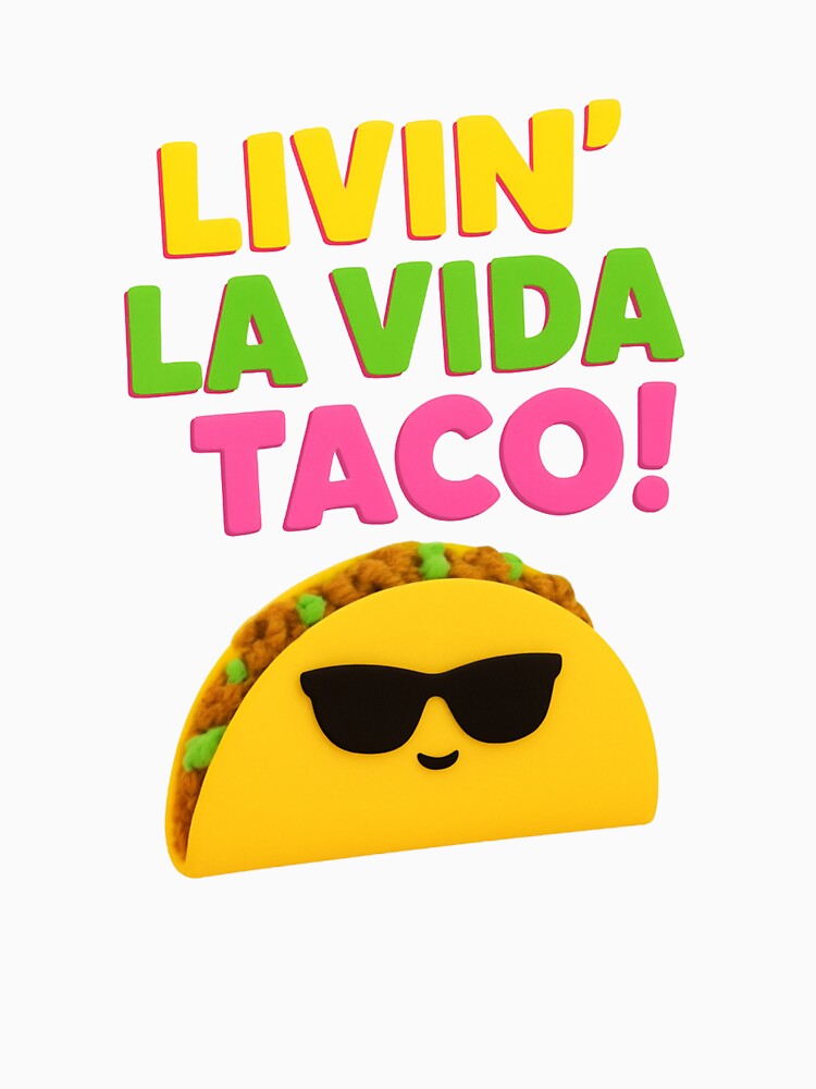 Taco 'Bout Awesome.LIVIN' LA VIDA TACO! by MerchWSzpilkach