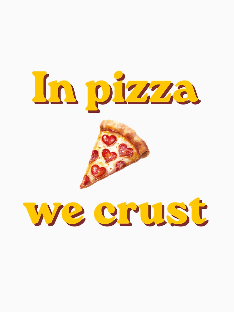In Pizza We Crust – Funny Pizza Retro Illustration by EVESTUDIOART