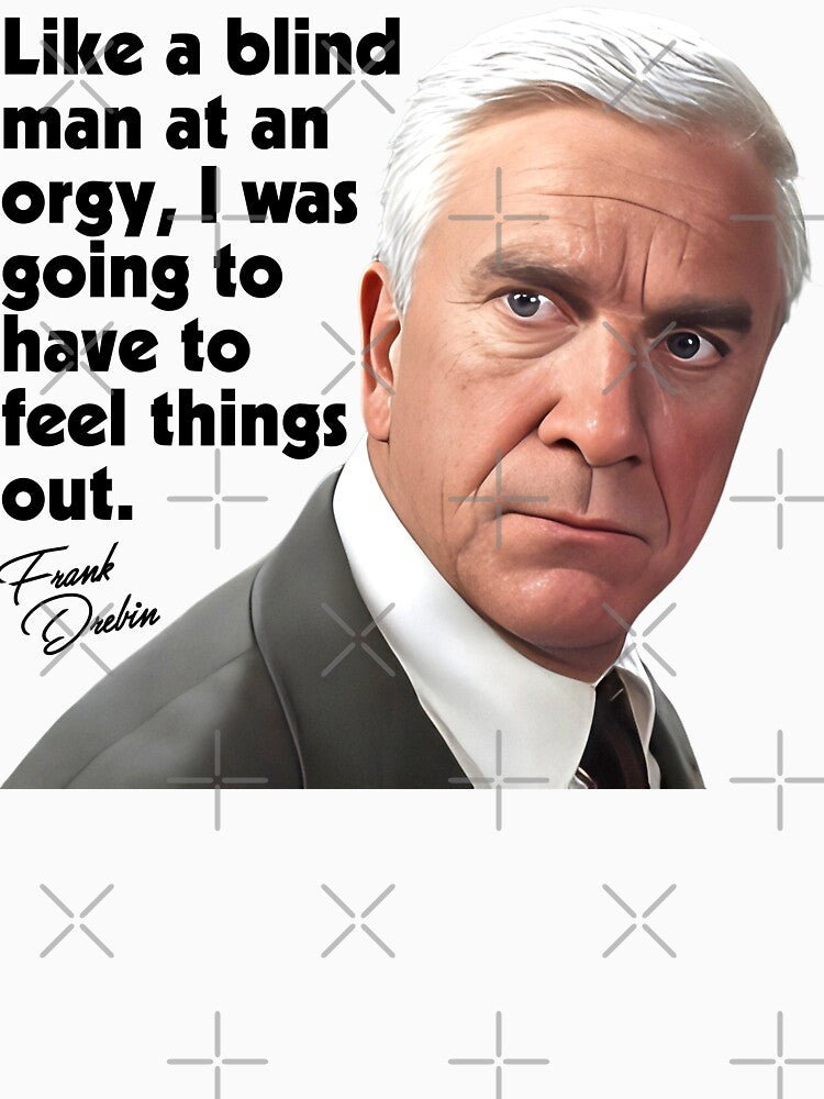 Like a Blind Man... Frank Drebin Quote - Naked Gun Movie by ourkid