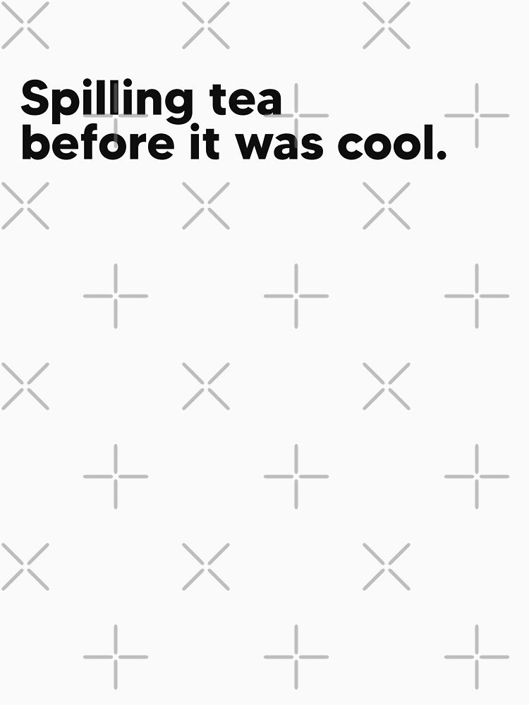 Spilling tea before it was cool by Lateef Prints