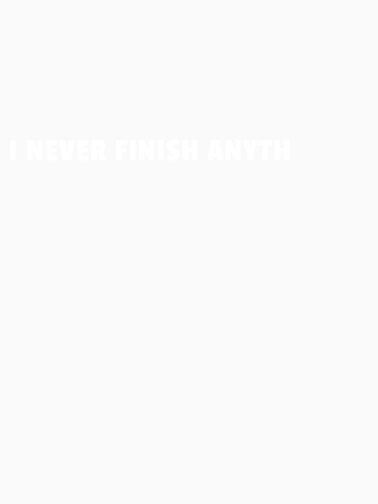 I Never Finish Anyth Funny Procrastination Quote by sillyquestions