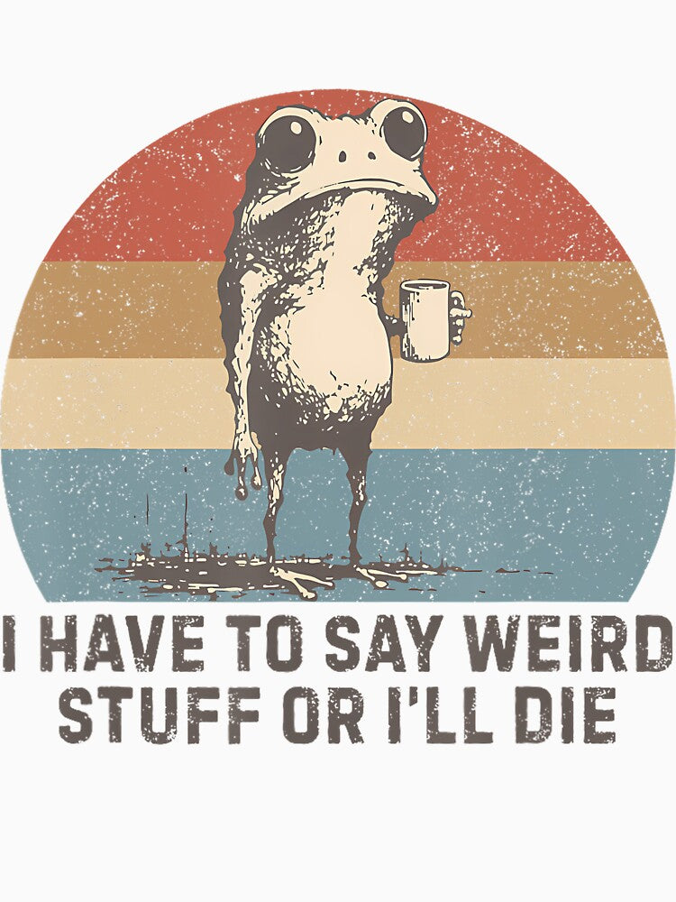 I Have To Say Weird Stuff Or I Will Die Vintage Style by JuliusaMenzelo