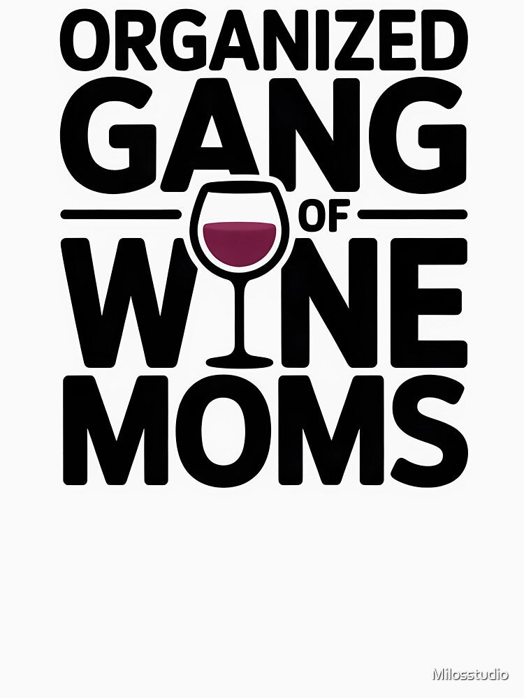 Organized Gang of Wine Moms | Funny Wine Mom Humor Shirt Mom Life Tee by Milosstudio