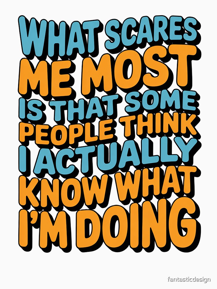 Sarcastic Funny Humor Art Design  What Scares Me Most Is That Some People by fantasticdesign