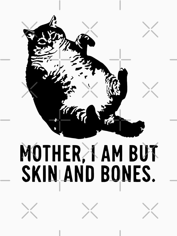 Mother I Am But Skin and Bones Funny Fat Cat Meme by Torionrad
