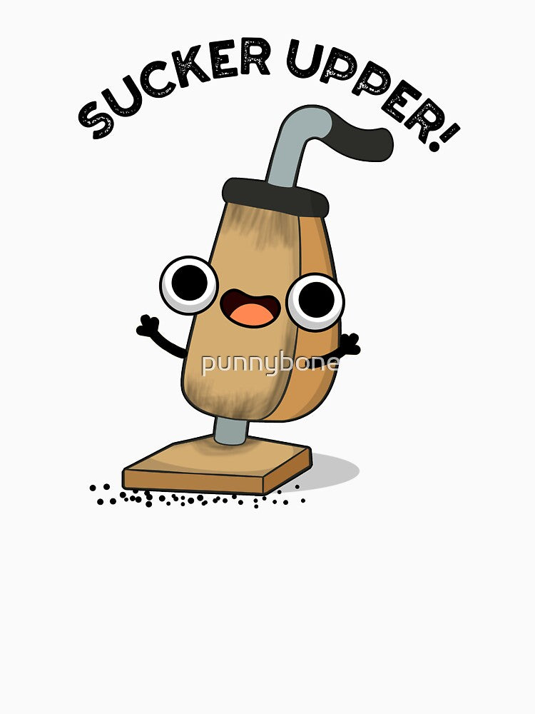 Sucker Upper Funny Vacuum Cleaner Pun by punnybone
