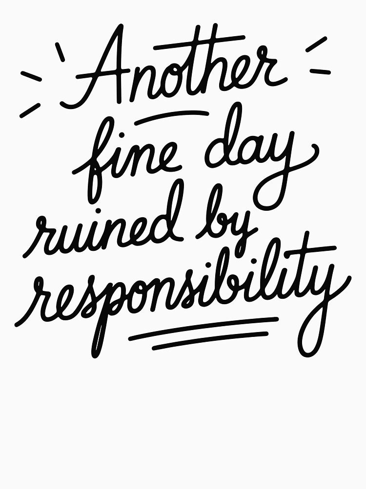 Another Fine Day Ruined by Responsibility Women Funny by Dayman-Art