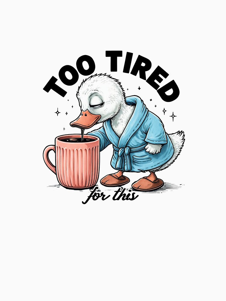 "Too Tired For This" Cute Duck in Robe Drinking Coffee Design by Colorful-Garden