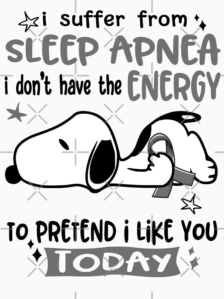 I Suffer From Sleep Apnea I Do Not Have The Energy To Pretend I Like You Today by Wlsnpeggy