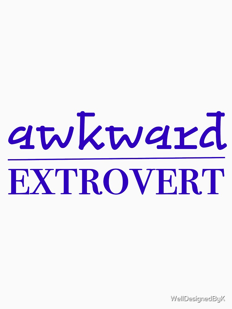 Awkward Extrovert Blue by WellDesignedByK