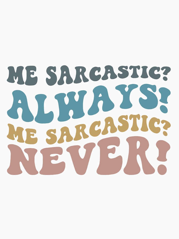 Me sarcastic always Me sarcastic never by RedStormCrafts