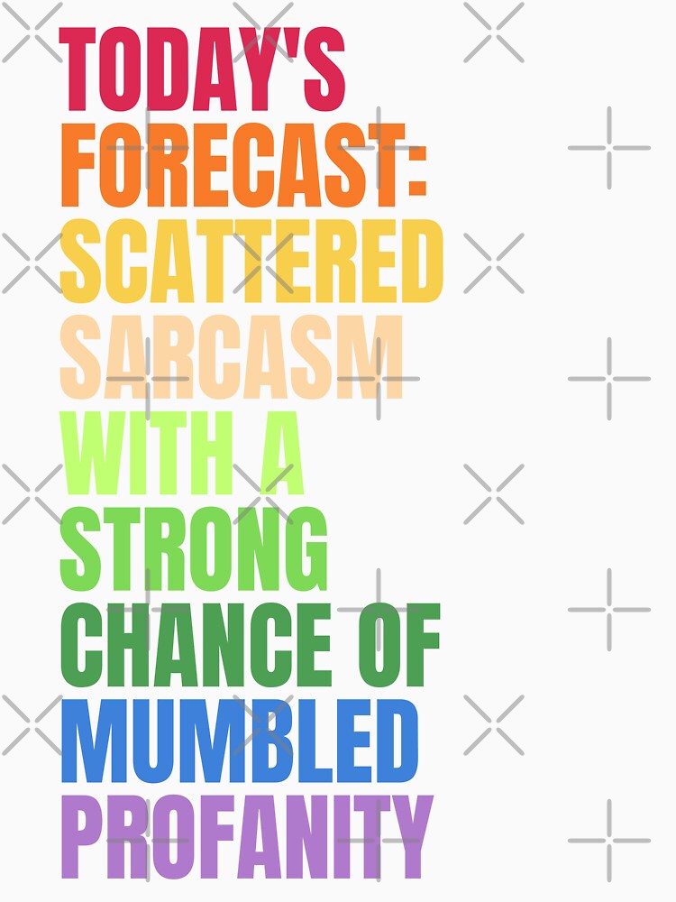 TODAY'S FORECAST: SCATTERED SARCASM WITH A STRONG CHANCE OF MUMBLED PROFANITY by Dondonmart